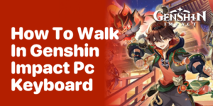 How to Walk in Genshin Impact PC keyboard